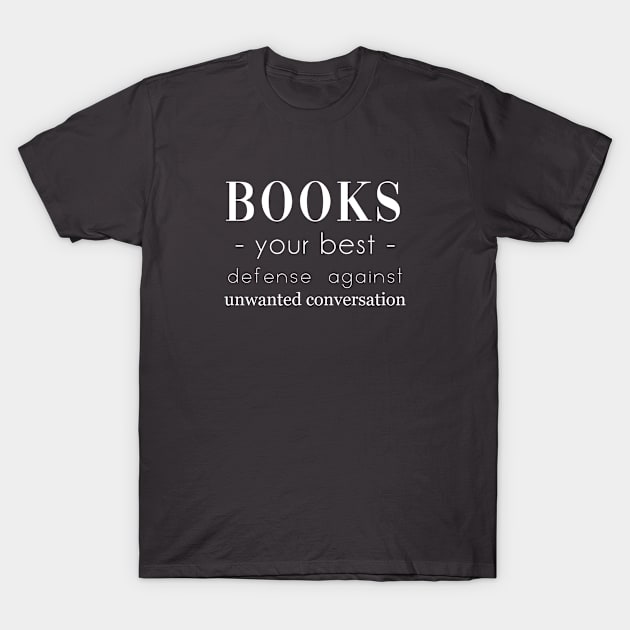 Books your best defense against unwanted conversations. Anti social. Perfect present for mom mother dad father friend him or her T-Shirt by SerenityByAlex